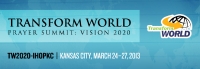 Transform World Prayer Summit: Vision 2020, March 24-27, 2013